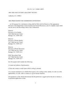 15A N.C.A.C. 2I[removed]0601 ISSUANCE OF DECLARATORY RULING Authority G.S. 150B[removed]PROCEDURE FOR SUBMISSION OF PETITION (a) All requests for a declaratory ruling shall be filed with the Director of the appropri