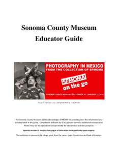 Sonoma County Museum Educator Guide The Sonoma County Museum (SCM) acknowledges SFMOMA for providing most the information and activites listed in this guide. Compilation and edits by SCM; glossary terms by additional sou