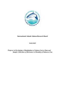 International Atlantic Salmon Research Board  SAG(14)3 Progress in Developing a Metadatabase of Salmon Survey Data and Sample Collections of Relevance to Mortality of Salmon at Sea
