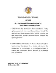 BANKING ACT [CHAPTER 24:20]  NOTICE INTERMARKET DISCOUNT HOUSE LIMITED UPLIFTMENT OF CURATORSHIP 1. TAKE NOTICE that the Reserve Bank of Zimbabwe hereby