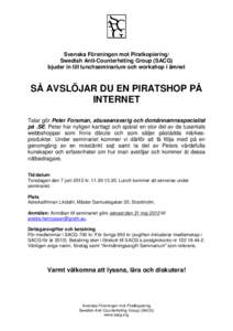 Svenska Föreningen mot Piratkopiering/ Swedish Anti-Counterfeiting Group (SACG) bjuder in till lunchseminarium och workshop i ämnet SÅ AVSLÖJAR DU EN PIRATSHOP PÅ INTERNET