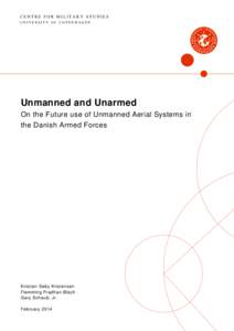 CENTRE FOR MILITARY STUDIES UNIVERSITY OF COPENHAGEN Unmanned and Unarmed On the Future use of Unmanned Aerial Systems in the Danish Armed Forces