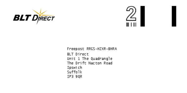 Freepost RRGS-HZXR-BHRA BLT Direct Unit 1 The Quadrangle The Drift Nacton Road Ipswich Suffolk