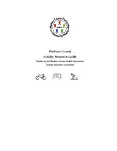 Madison County Ac vity Resource Guide Created by the Madison County Health Department Obesity Reduc on Commi ee  BIKING/NATURE TRAILS/WALKING PATHS