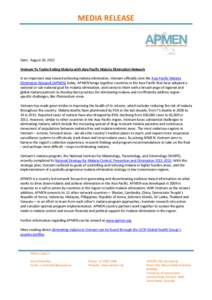 MEDIA RELEASE  Date: August 20, 2012 Vietnam To Tackle Ending Malaria with Asia Pacific Malaria Elimination Network In an important step toward achieving malaria elimination, Vietnam officially joins the Asia Pacific Mal