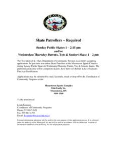 Skate Patrollers – Required Sunday Public Skates 1 – 2:15 pm and/or Wednesday/Thursday Parents, Tots & Seniors Skate 1 – 2 pm The Township of St. Clair, Department of Community Services is currently accepting appli