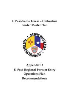 El Paso/Santa Teresa – Chihuahua Border Master Plan Appendix D El Paso Regional Ports of Entry Operations Plan