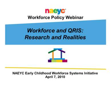 Workforce Policy Webinar  Workforce and QRIS: Research and Realities  NAEYC Early Childhood Workforce Systems Initiative