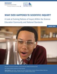 What Ever Happened to Scientific Inquiry? A Look at Evolving Notions of Inquiry Within the Science Education Community and National Standards August 2016 Wendy Surr, Emily Loney, Cora Goldston, and Jeremy Rasmussen, Mi