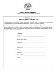 THE PLAINFIELD TOWN HALL PLAINFIELD • CENTRAL VILLAGE • MOOSUP • WAUREGAN Bid Proposal Parts for Primary Treatment Tank The undersigned herby offers a bid for parts for a Primary Treatment Tank. It is understood th