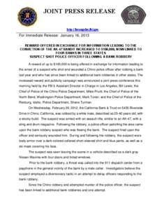 JOINT PRESS RELEASE http://losangeles.fbi.gov For Immediate Release: January 16, 2013 REWARD OFFERED IN EXCHANGE FOR INFORMATION LEADING TO THE CONVICTION OF THE AK-47 BANDIT INCREASED TO $100,000, NOW LINKED TO