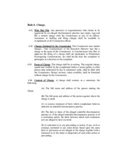 Rule 4: ChargeWho May File. Any person(s) or organization(s) who claims to be aggrieved by an alleged discriminatory practice may make, sign and file a written charge with the Commission at any of its offices. Ass