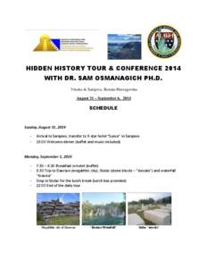 HIDDEN HISTORY TOUR & CONFERENCE 2014 WITH DR. SAM OSMANAGICH PH.D. Visoko & Sarajevo, Bosnia-Herzegovina August 31 – September 6, 2014  SCHEDULE