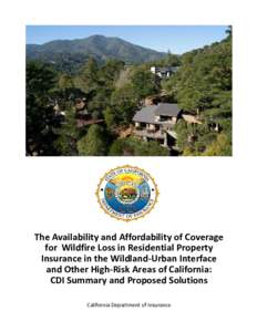 The Availability and Affordability of Coverage for Wildfire Loss in Residential Property Insurance in the Wildland-Urban Interface and Other High-Risk Areas of California: CDI Summary and Proposed Solutions California De