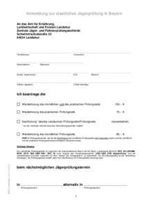Anmeldung zur staatlichen Jägerprüfung in Bayern An das Amt für Ernährung, Landwirtschaft und Forsten Landshut Zentrale Jäger- und Falknerprüfungsbehörde SchwimmschulstraßeLandshut