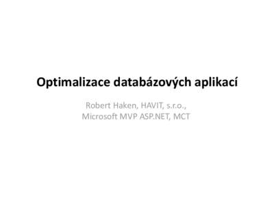 Optimalizace databázových aplikací Robert Haken, HAVIT, s.r.o., Microsoft MVP ASP.NET, MCT Schéma optimalizace