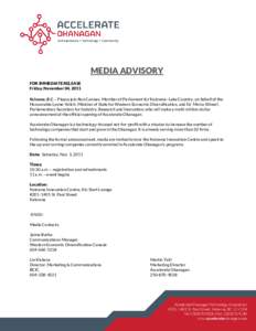 MEDIA ADVISORY FOR IMMEDIATE RELEASE Friday, November 04, 2011 Kelowna, B.C. – Please join Ron Cannan, Member of Parliament for Kelowna–Lake Country, on behalf of the Honourable Lynne Yelich, Minister of State for We