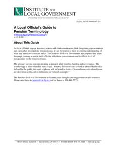 LOCAL GOVERNMENT 101  A Local Official’s Guide to Pension Terminology www.ca-ilg.org/PensionGlossary v.5.1: [removed]