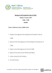 Meeting of the Presidential Troika of COSAC Sunday 27 January[removed]:00 – 19:00 AGENDA  Venue: Conference Centre, Dublin Castle