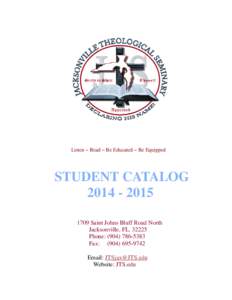 Listen – Read – Be Educated – Be Equipped  STUDENT CATALOG[removed] Saint Johns Bluff Road North Jacksonville, FL[removed]