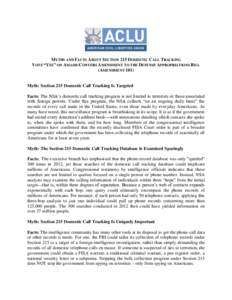 MYTHS AND FACTS ABOUT SECTION 215 DOMESTIC CALL TRACKING VOTE “YES” ON AMASH-CONYERS AMENDMENT TO THE DEFENSE APPROPRIATIONS BILL (AMENDMENT 101) Myth: Section 215 Domestic Call Tracking Is Targeted Facts: The NSA’