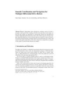 Smooth Coordination and Navigation for Multiple Differential-Drive Robots Jamie Snape, Stephen J. Guy, Jur van den Berg, and Dinesh Manocha Abstract Multiple independent robots sharing the workspace need to be able to na