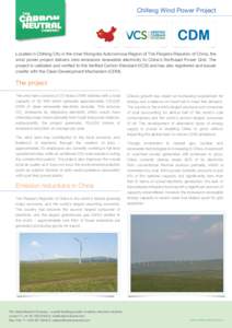 Chifeng Wind Power Project  Located in Chifeng City in the Inner Mongolia Autonomous Region of The People’s Republic of China, the wind power project delivers zero-emissions renewable electricity to China’s Northeast