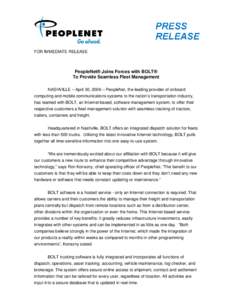 FOR IMMEDIATE RELEASE  PeopleNet® Joins Forces with BOLT® To Provide Seamless Fleet Management NASHVILLE – April 30, 2006 – PeopleNet, the leading provider of onboard computing and mobile communications systems to 