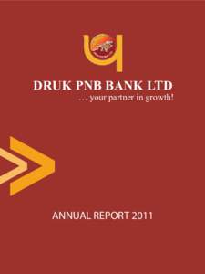 DRUK PNB BANK LTD  … your partner in growth! ANNUAL REPORT 2011