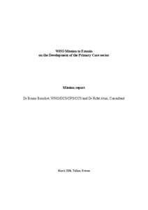 WHO Mission to Estonia on the Development of the Primary Care sector Mission report Dr Bruno Bouchet, WHO/DCS/CPS/CCS and Dr Rifat Atun, Consultant