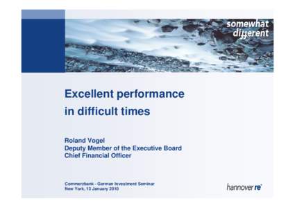 Excellent performance in difficult times Roland Vogel Deputy Member of the Executive Board Chief Financial Officer