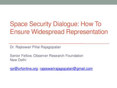 Space Security Dialogue: How To Ensure Widespread Representation Dr. Rajeswari Pillai Rajagopalan Senior Fellow, Observer Research Foundation New Delhi