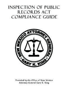 THE INSPECTION OF PUBLIC RECORDS ACT NMSA 1978, Chapter 14, Article 2 A Compliance Guide for New Mexico Public Officials and Citizens