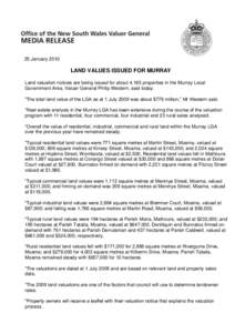 25 January[removed]LAND VALUES ISSUED FOR MURRAY Land valuation notices are being issued for about 4,165 properties in the Murray Local Government Area, Valuer General Philip Western, said today. “The total land value of