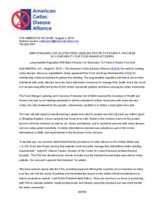 FOR IMMEDIATE RELEASE: August 2, 2013 Andrea Levario | [removed[removed]NEW STANDARD FOR GLUTEN-FREE LABELING PROTECTS PATIENTS, PROVIDES ACCOUNTABILITY FOR FOOD MANUFACTURERS Long Awaited Regula