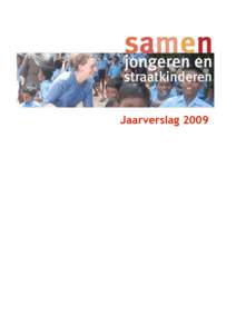 Jaarverslag 2009  Inleiding Hierbij presenteert SAMEN het jaarverslag over 2009 het 25e jubileumjaar van SAMEN. In dit feestelijke jaar gingen er weer heel wat jongeren naar straatkinderenprojecten in ontwikkelingslande