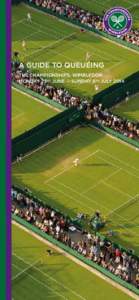 A GUIDE TO QUEUEING THE CHAMPIONSHIPS, WIMBLEDON MONDAY 23RD JUNE — SUNDAY 6TH JULY 2014 1