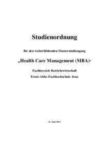 Studienordnung für den weiterbildenden Masterstudiengang „Health Care Management (MBA)“ Fachbereich Betriebswirtschaft Ernst-Abbe-Fachhochschule Jena