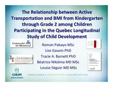 The Relationship between Active  Transportation and BMI from Kindergarten  through Grade 2 among Children  Participating in the Quebec Longitudinal  Study of Child Development  Roman Pabayo MSc