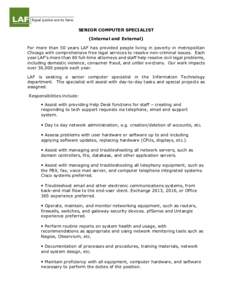 SENIOR COMPUTER SPECIALIST (Internal and External) For more than 50 years LAF has provided people living in poverty in metropolitan Chicago with comprehensive free legal services to resolve non-criminal issues. Each year