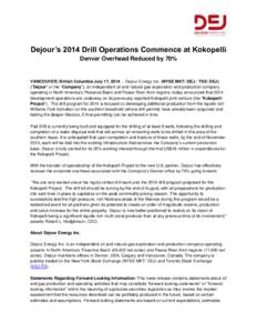 Dejour’s 2014 Drill Operations Commence at Kokopelli Denver Overhead Reduced by 70% VANCOUVER, British Columbia July 17, [removed]Dejour Energy Inc. (NYSE MKT: DEJ / TSX: DEJ) (“Dejour” or the “Company”), an ind