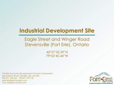 Industrial Development Site Eagle Street and Winger Road Stevensville (Fort Erie), Ontario 42o57’02.59”N 79o02’40.44”W