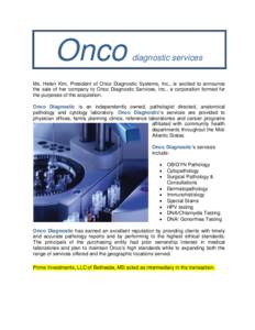 Onco  diagnostic services Ms. Helen Kim, President of Onco Diagnostic Systems, Inc., is excited to announce the sale of her company to Onco Diagnostic Services, Inc., a corporation formed for