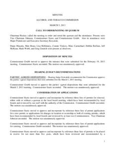 MINUTES ALCOHOL AND TOBACCO COMMISSION MARCH 5, 2013 CALL TO ORDER/NOTING OF QUORUM Chairman Huskey called the meeting to order and noted the quorum and the attendance. Present were Vice Chairman Johnson, Commissioner St