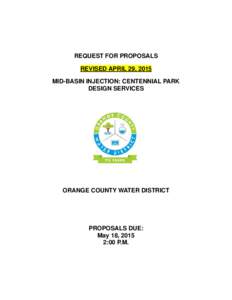 REQUEST FOR PROPOSALS REVISED APRIL 29, 2015 MID-BASIN INJECTION: CENTENNIAL PARK DESIGN SERVICES  ORANGE COUNTY WATER DISTRICT