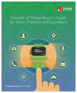 Internet of Things Buyer’s Guide for Smart Parents and Guardians A TrendLabs Digital Life E-Guide  With the introduction of the internet of things (IoT),