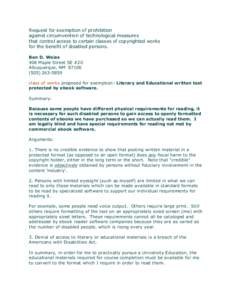 Request for exemption of prohibition against circumvention of technological measures that control access to certain classes of copyrighted works for the benefit of disabled persons. Ben D. Weiss 408 Maple Street SE #20