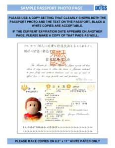 SAMPLE PASSPORT PHOTO PAGE PLEASE USE A COPY SETTING THAT CLEARLY SHOWS BOTH THE PASSPORT PHOTO AND THE TEXT ON THE PASSPORT. BLACK & WHITE COPIES ARE ACCEPTABLE. IF THE CURRENT EXPIRATION DATE APPEARS ON ANOTHER PAGE, P