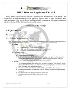 IMCF Rules and Regulations V[removed]Safety, Honor, Sportsmanship and Fair Competition are the Hallmarks of the IMCF. All Competitors are expected to behave with regard for the well being of other combatants. This sport 