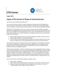 CTO Corner August 2014 Impact of The Internet of Things on Financial Services Dan Schutzer, Senior Technology Consultant, BITS As more consumer devices connect to networks and people, new opportunities and challenges ari